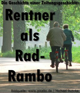 Die Geschichte einer Zeitungsgeschichte: Rentner als Rad-Rambo