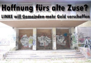 Hoffnung fürs alte Zuse? Linkspartei will den Sächsischen Gemeinden mehr Geld verschaffen.