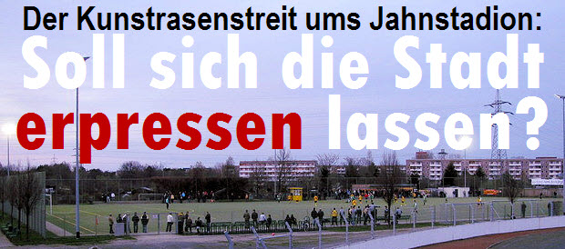 Der Kunstrasenstreit ums Jahnstadion: Soll sich die Stadt erpressen lassen?