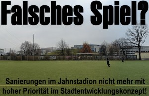 Falsches Spiel? Sanierungen des Jahnstadions nicht mehr mit hoher Priorität im Stadtentwicklungskonzept!