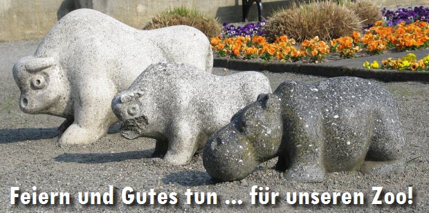Feiern und Gutes tun ... für unseren Zoo! Feiern und Gutes tun ... für unseren Zoo!