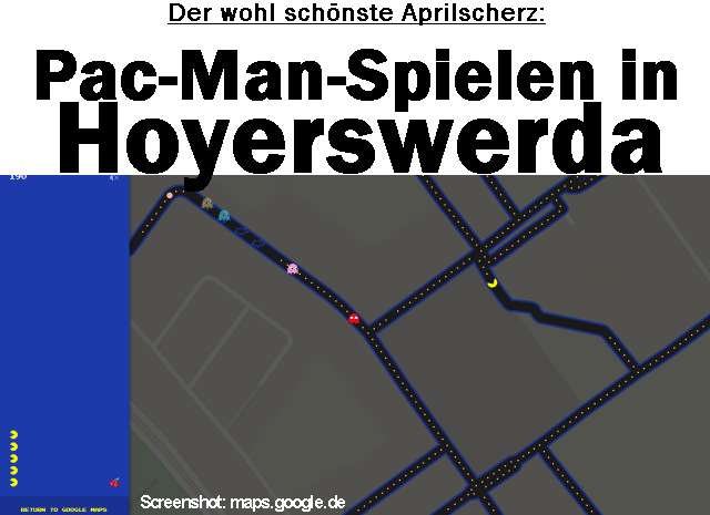 Der wohl schönste Aprilscherz: Pac-Man-Spielen in Hoyerswerda - Google Maps macht es am 1. April möglich.