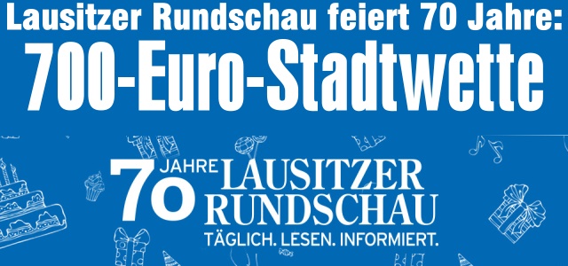 700-Euro-Stadtwette für unsere Vereine - die Lausitzer Rundschau feiert ihren 70. Geburtstag